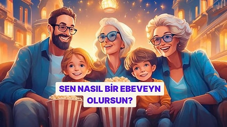 Kişilik Testi: Sen Nasıl Bir Ebeveyn Olursun?