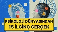 İnsan Psikolojisi Hakkında Daha Önce Hiç Duymadığınız 15 İlginç Gerçek