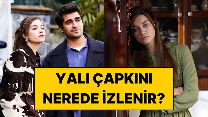 Yalı Çapkını Nerede İzlenir? 2026 Güncel Platform Rehberi