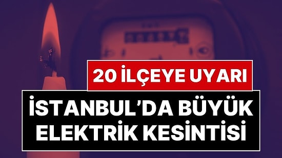 İstanbul’a Elektrik Kesintisi Uyarısı: 9 Nisan’da İstanbul’un 20 İlçesinde Elektrik Kesilecek