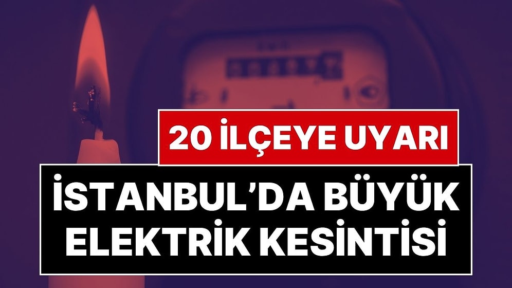 İstanbul’a Elektrik Kesintisi Uyarısı: 9 Nisan’da İstanbul’un 20 İlçesinde Elektrik Kesilecek