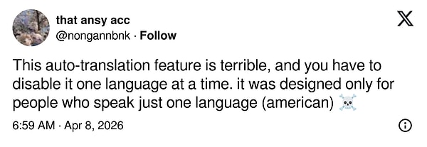 "Bu otomatik çeviri özelliği berbat ve bir seferde tek tek dilleri devre dışı bırakmak zorunda kalıyorsun. Bu sadece tek bir dil konuşanlar (amerikalılar) için tasarlanmış."