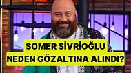 MasterChef Somer Sivrioğlu Neden Gözaltına Alındı?
