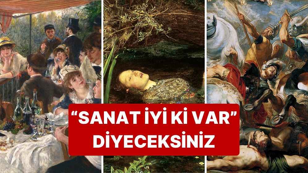 Ne Kadar Eşsiz Olduklarını Ancak Bizzat Görmeye Giderek Anlayacağınız Dünyanın En Şahane Tabloları