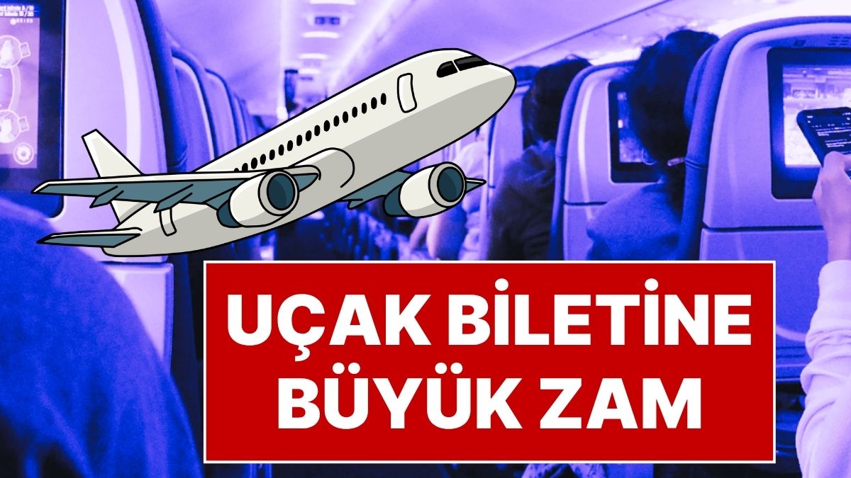 Uçak Bileti Alacak Olanlara Kötü Haber: Uçak Bileti Fiyatlarına Zam Geldi