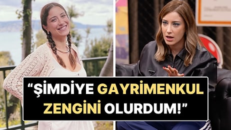 Hazal Kaya'dan Yıllar Sonra Gelen İtiraf: "Şimdiye Gayrimenkul Zengini Olurdum"