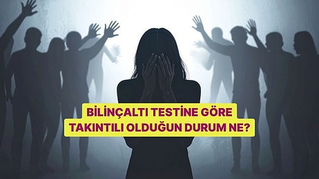 Bilinçaltı Testine Göre Takıntılı Olduğun Durum Ne?
