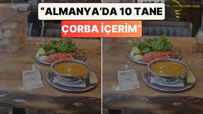 Bir Gurbetçi Türkiye'de Bir Çorba İçin Ödediği 495 TL'ye İsyan Etti: "Almanya'da 10 Tane Çorba İçerim"