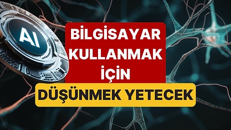 Düşünceyle Bilgisayar Kontrolü: Neuralink'in İnanılmaz Başarısı