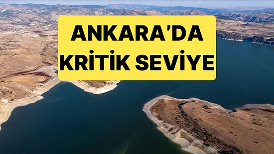 Ankara Barajlarında Son Durum Açıklandı: Yaz Öncesi Kritik Seviyeler Korkutuyor