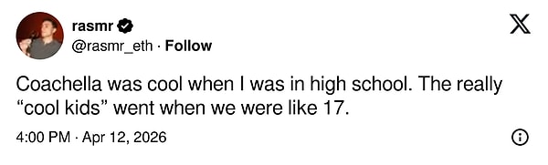 "Coachella lisedeyken havalıydı. Gerçekten "havalı çocuklar" 17 yaşımızdayken giderdi."