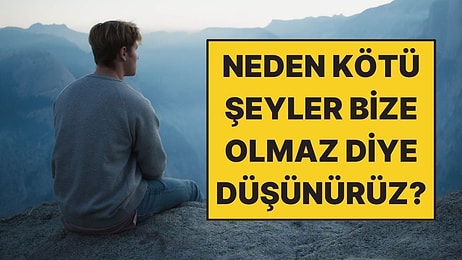 Psikologlara Göre İnsanlar Neden Kötü Şeylerin Başkalarına Olacağını Düşünür?