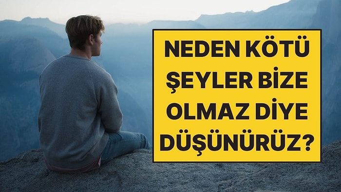 Psikologlara Göre İnsanlar Neden Kötü Şeylerin Başkalarına Olacağını Düşünür?