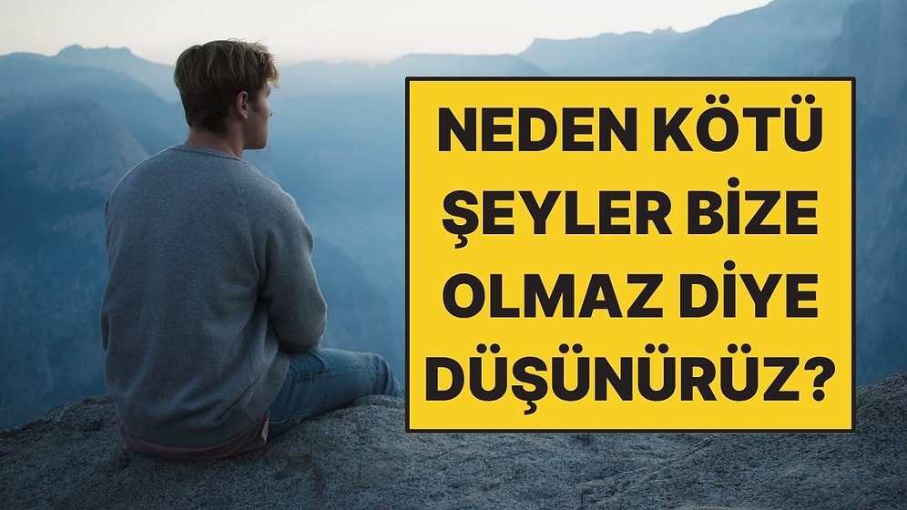 Psikologlara Göre İnsanlar Neden Kötü Şeylerin Başkalarına Olacağını Düşünür?