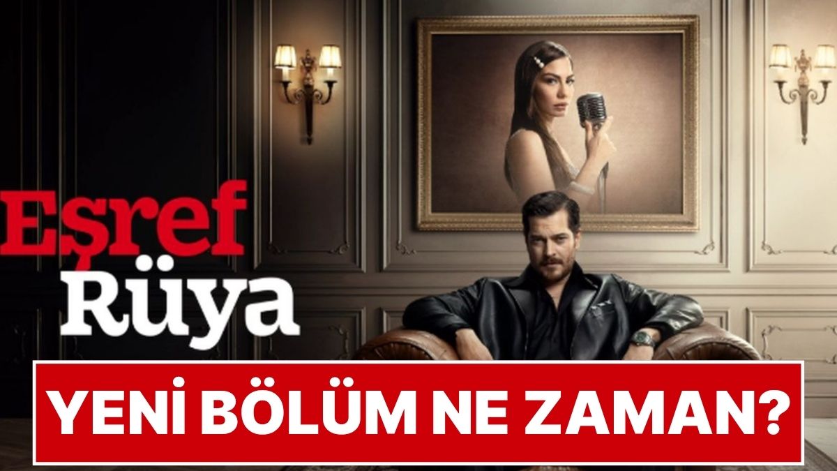 Eşref Rüya Yeni Bölüm Ne Zaman? Kanal D'de Eşref Rüya Neden Yayınlanmadı?