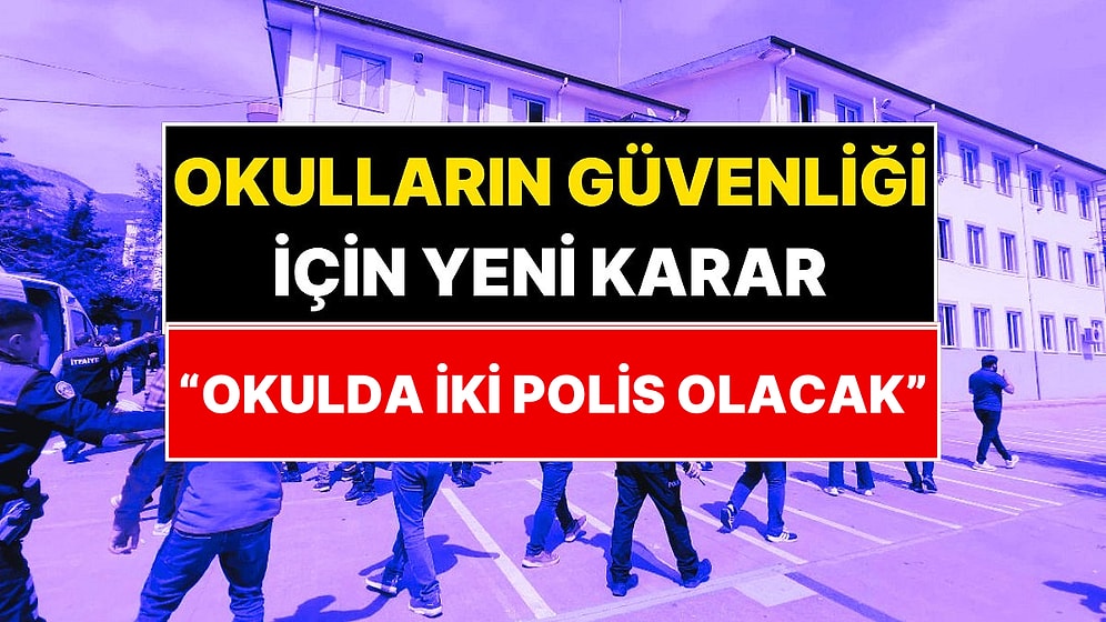 Okul Önlerinde En Az İki Polis Olacak! İçişleri Bakanlığı Açıkladı