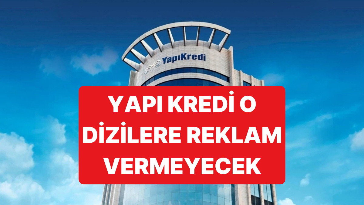 Yapı Kredi'den Çok Konuşulacak Karar: Dizide Şİddet Varsa Yapı Kredi Reklam Vermeyecek