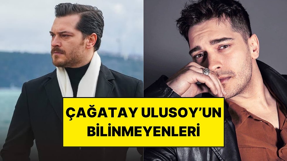 Çağatay Ulusoy Kimlerle Aşk Yaşadı? Eski Sevgilileri ve Çok Konuşulan Kariyeri