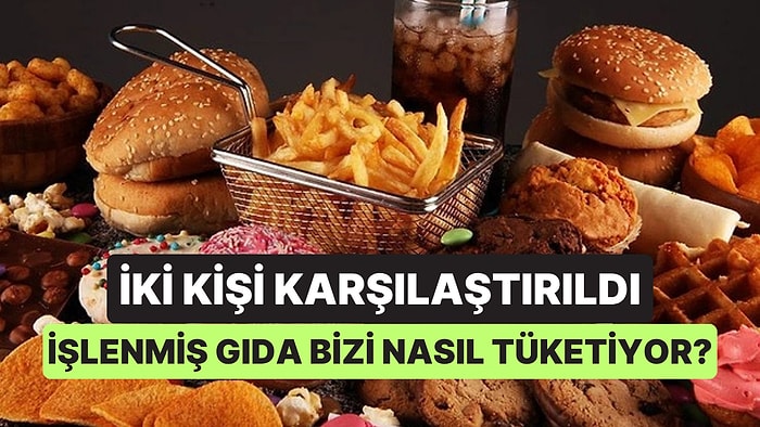 Aynı Yaş ve Kilodaki İki Kadının İşlenmiş Gıda Tüketimi Karşılaştırıldı: Ortaya Çıkan Sonuç Şaşırttı