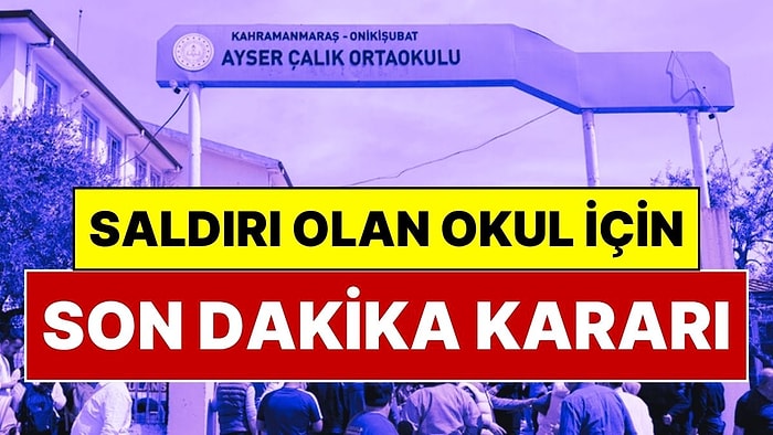 Okul Tamamen Kapatılıyor! Kahramanmaraş’ta Saldırı Düzenlenen Okul Hakkında Flaş Karar