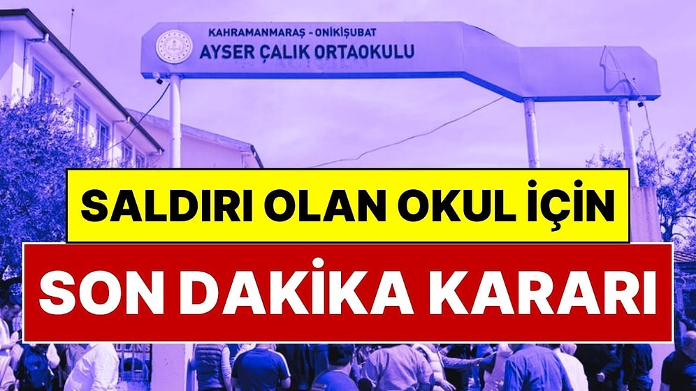 Okul Tamamen Kapatılıyor! Kahramanmaraş’ta Saldırı Düzenlenen Okul Hakkında Flaş Karar
