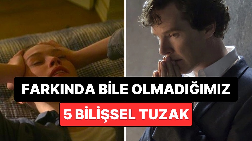 Psikolojiye Göre İnsanların Yüzde 90’ının Farkında Olmadığı 5 Bilişsel Yanlılık