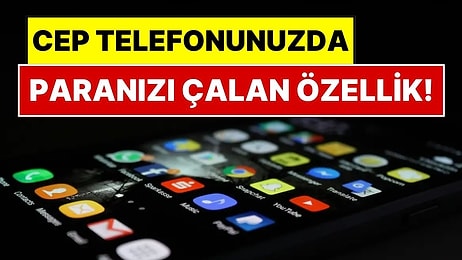 Telefonunuzda Bu Ayar Açıksa Faturanız Katlanıyor: Hemen Kapatın!