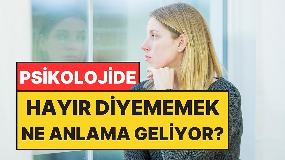 Psikolojiye Göre Hayır Diyememek Ne Anlama Geliyor?