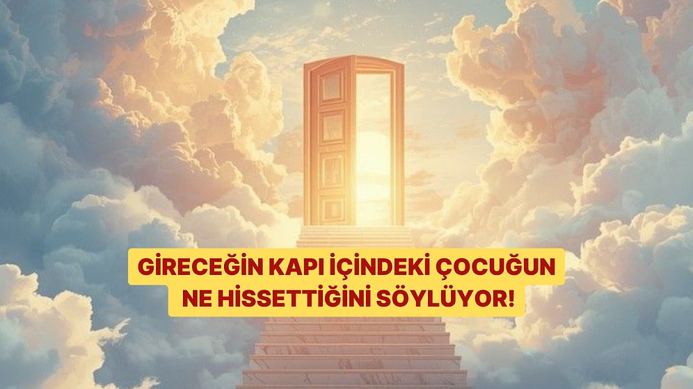 Seçtiğin Kapılara Göre İçindeki Çocuk Ne Hissediyor?