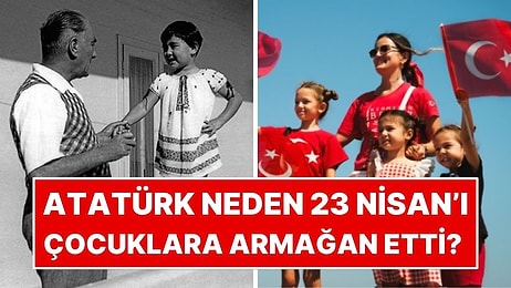 Dünyanın İlk ve Tek Çocuk Bayramı 23 Nisan Nasıl Doğdu?