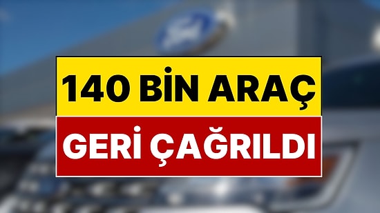 Otomotiv Devinde Yangın Alarmı: 140 Bin Araç Geri Çağrıldı
