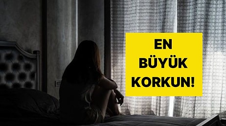 Psikoloji Testi: En Büyük Korkun Açığa Çıkıyor!