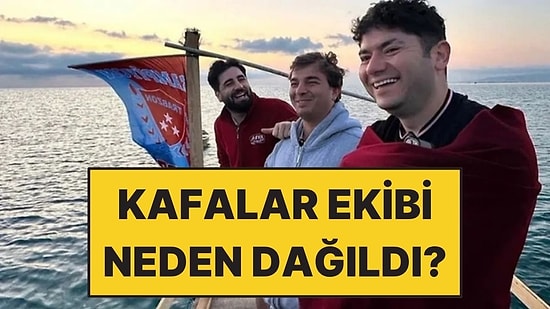 Kafalar Grubu Dağıldı mı, Neden Dağıldı? Kafalar Küs mü?