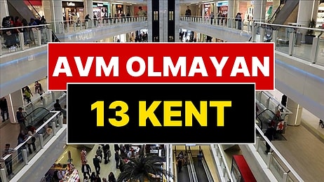 Türkiye'de Hiç AVM Olmayan 13 İl Açıklandı