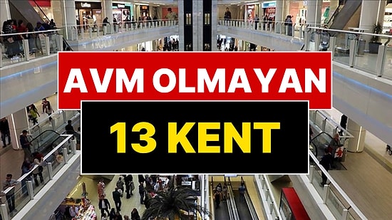 Türkiye'de Hiç AVM Olmayan 13 İl Açıklandı