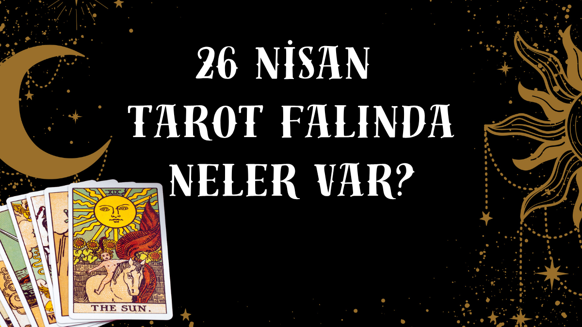 Tarot Falına Göre 26 Nisan Pazar Günü Senin İçin Nasıl Geçecek?