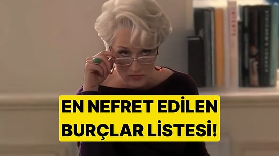 En Nefret Edilen Burçlar Listesi! Sen Kaçıncı Sıradasın?