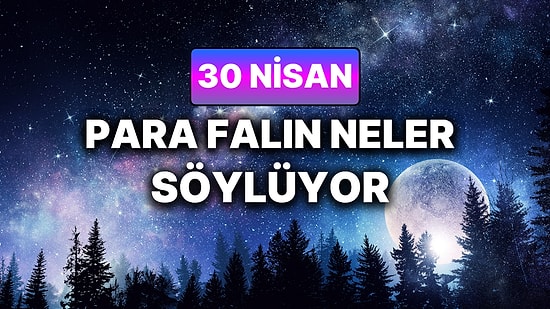 Günlük Para Burç Yorumuna Göre 30 Nisan Perşembe Günün Nasıl Geçecek?