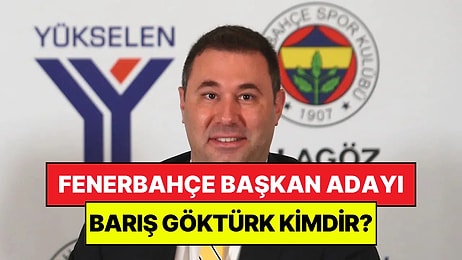 Fenerbahçe Başkan Adayı Barış Göktürk Kimdir? Barış Göktürk Ne İş Yapıyor, Serveti Ne Kadar?