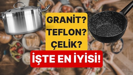 Çelik, Döküm, Granit: En Sağlıklı Tencere Çeşidi Hangisi?