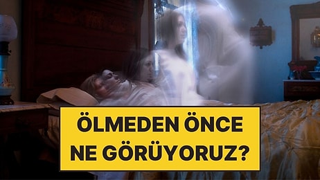 Ölmeden Önce Görülen Son Rüyaların Ne Olduğu Ortaya Çıktı