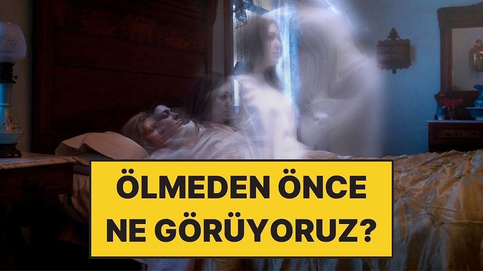 Ölmeden Önce Görülen Son Rüyaların Ne Olduğu Ortaya Çıktı