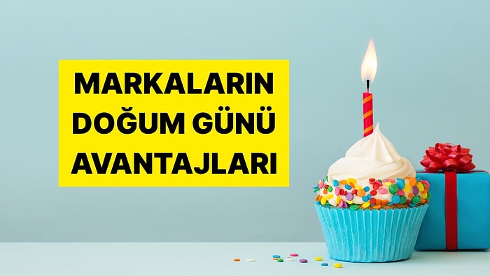 Doğum Gününüzde Ücretsiz Ürün ve İndirim Alabileceğiniz Markalar