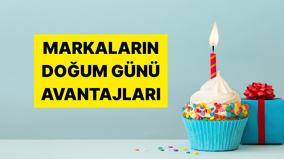 Doğum Gününüzde Ücretsiz Ürün ve İndirim Alabileceğiniz Markalar