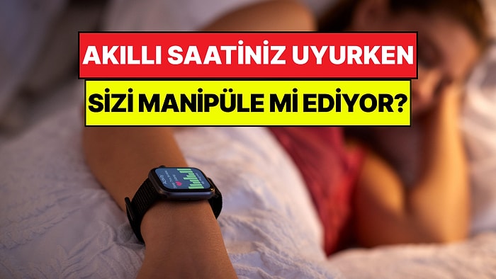 Uyanır Uyanmaz Akıllı Saate Bakanlar Uyarıldı: Saatiniz Beyninizi Manipüle Ediyor