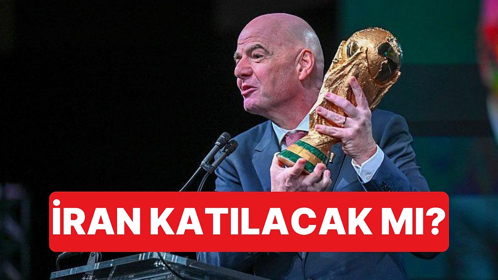FIFA Başkanı Infantino, İran'ın Dünya Kupası'na Katılacağını Açıkladı