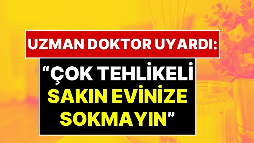 Göğüs Hastalıkları Doktoru Asla Evinize Sokmamanız Gerekenleri Açıkladı: "Ben Yapmıyorum, Siz de Yapmayın!"