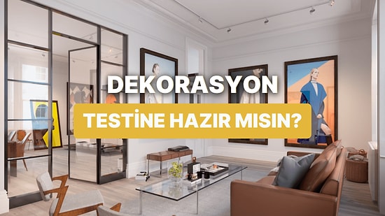 Bu Ev Dekorasyon Testinden Geçebilecek Misin?
