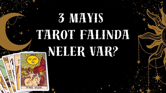 Tarot Falına Göre 3 Mayıs Pazar Günü Senin İçin Nasıl Geçecek?