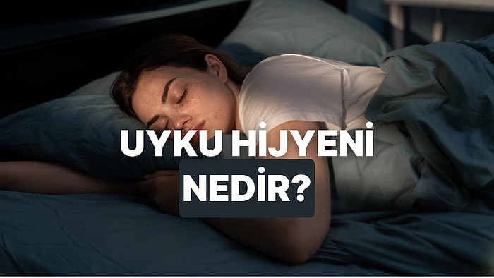 Hayat Kaliteni Artıracak Uyku Hijyeni Nedir?